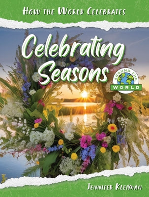 Celebrating Seasons Around the World by Kleiman, Jennifer
