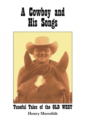 A Cowboy and His Songs: Tuneful Tales of the Old West by Meredith, Henry
