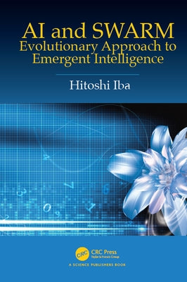 AI and Swarm: Evolutionary Approach to Emergent Intelligence by Iba, Hitoshi