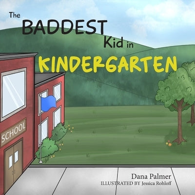 The Baddest Kid in Kindergarten by Rohloff, Jessica