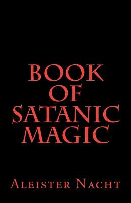 Book of Satanic Magic by Nacht, Aleister