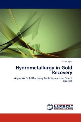 Hydrometallurgy in Gold Recovery by Syed, Sabir