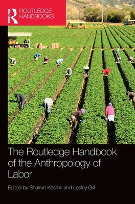 The Routledge Handbook of the Anthropology of Labor by Kasmir, Sharryn