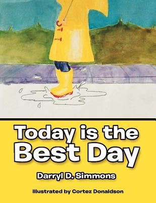 Today Is the Best Day: And Tomorrow Will Be Even Better by Simmons, Darryl D.
