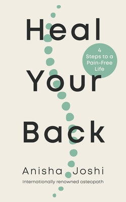 Heal Your Back: 4 Steps to a Pain-Free Life by Joshi, Anisha