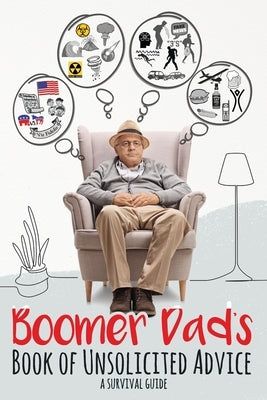 Boomer Dad's Book of Unsolicited Advice: A Survival Guide by Zak, Elizabeth