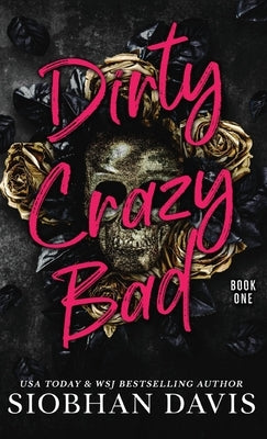 Dirty Crazy Bad (Hardcover): Dirty Crazy Bad Duet Book 1 by Davis, Siobhan