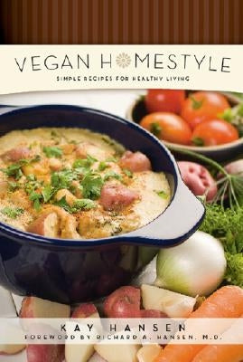 Vegan Homestyle: Simple Recipes for Healthy Living by Kay Hansen