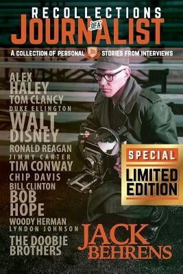 Recollections of a Journalist: A Collection of Personal Stories From Interviews by Behrens, Jack