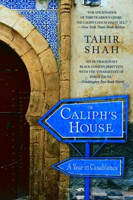 The Caliph's House: A Year in Casablanca by Shah, Tahir