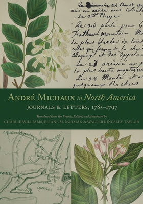 André Michaux in North America: Journals and Letters, 1785-1797 by Michaux, André