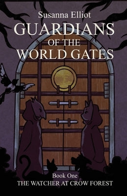 Guardians of the World Gates: The Watcher at Crow Forest by Elliot, Susanna