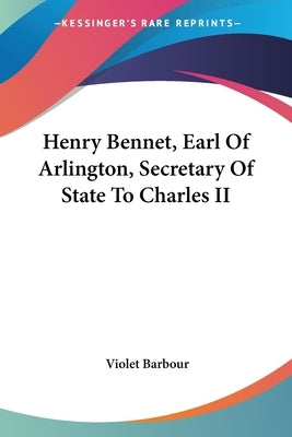 Henry Bennet, Earl Of Arlington, Secretary Of State To Charles II by Barbour, Violet