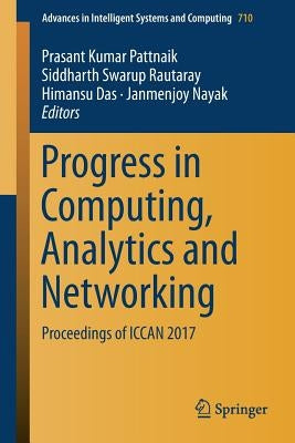 Progress in Computing, Analytics and Networking: Proceedings of Iccan 2017 by Pattnaik, Prasant Kumar