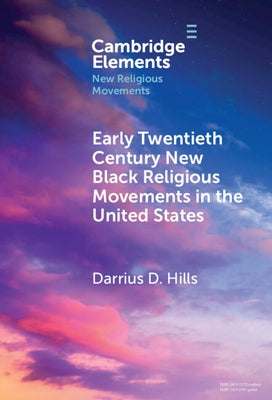 Early Twentieth Century New Black Religious Movements in the United States by Hills, Darrius D.