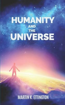 Humanity and the Universe by Ettington, Martin K.