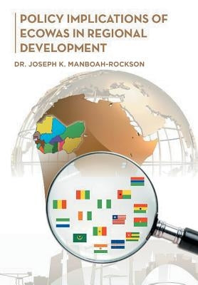 Policy Implications of Ecowas in Regional Development by Manboah-Rockson, Joseph K.