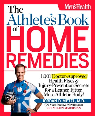 The Athlete's Book of Home Remedies: 1,001 Doctor-Approved Health Fixes and Injury-Prevention Secrets for a Leaner, Fitter, More Athletic Body! by Metzl, Jordan D.
