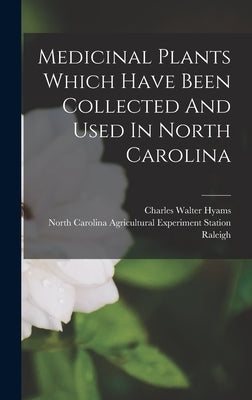 Medicinal Plants Which Have Been Collected And Used In North Carolina by Hyams, Charles Walter