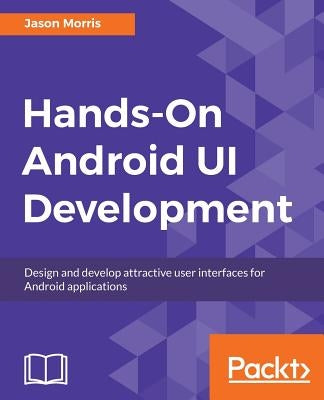 Hands-On Android UI Development by Morris, Jason