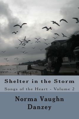 Shelter in the Storm: Songs of the Heart by Danzey, Norma Vaughn