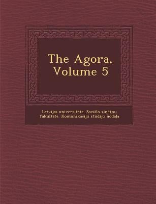 The Agora, Volume 5 by Latvijas Universit Te Soci Lo Zin Tn