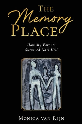 The Memory Place: How My Parents Survived Nazi Hell by Van Rijn, Monica