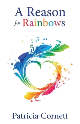 A Reason for Rainbows by Cornett, Patricia