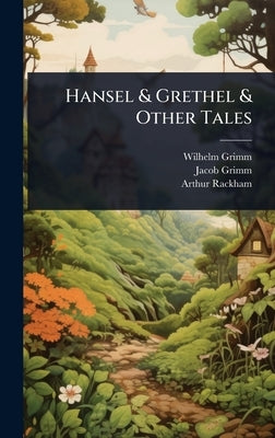 Hansel & Grethel & Other Tales by Grimm, Wilhelm