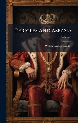 Pericles And Aspasia by Landor, Walter Savage