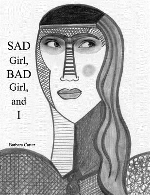 Sad Girl, Bad Girl, and I by Carter, Barbara Ar