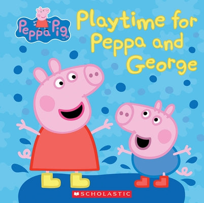 Play Time for Peppa and George (Peppa Pig) by Rusu, Meredith