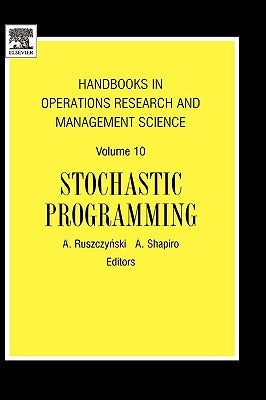 Handbooks in Operations Research and Management Science: Stochastic Programming by Ruszczynski, A.