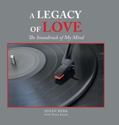 A Legacy of Love: The Soundtrack of My Mind by Berk, Susan