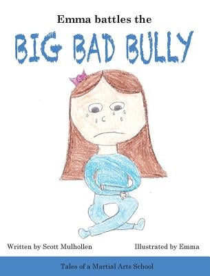 Emma Battles The Big Bad Bully by Mulhollen, Scott