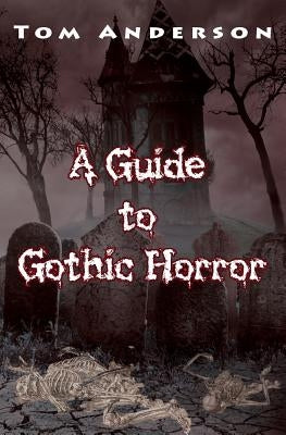 A Guide to Gothic Horror by Tom Anderson, Tom