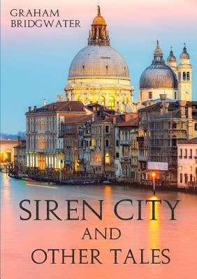 Siren City and Other Tales by Bridgwater, Graham