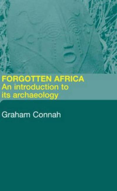 Forgotten Africa: An Introduction to Its Archaeology by Connah, Graham