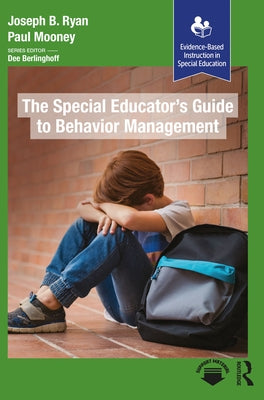 The Special Educator's Guide to Behavior Management by Mooney, Paul