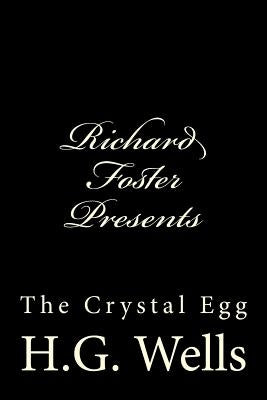 Richard Foster Presents "The Crystal Egg" by Wells, H. G.