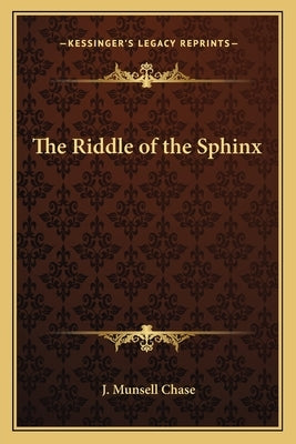 The Riddle of the Sphinx by Chase, J. Munsell