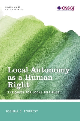 Local Autonomy as a Human Right: The Quest for Local Self-Rule by Forrest, Joshua B.