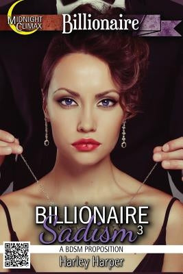 Billionaire Sadism 3 (A BDSM Proposition) by Harper, Harley