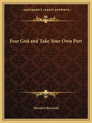 Fear God and Take Your Own Part by Roosevelt, Theodore