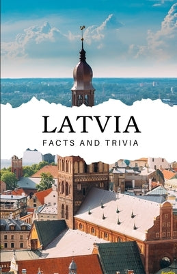 Latvia Facts and Trivia by Easton, Will
