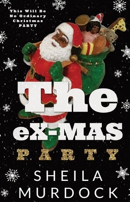 The eX-MAS Party: African American Urban Fiction Romance Christmas Holiday Novella by Murdock, Sheila