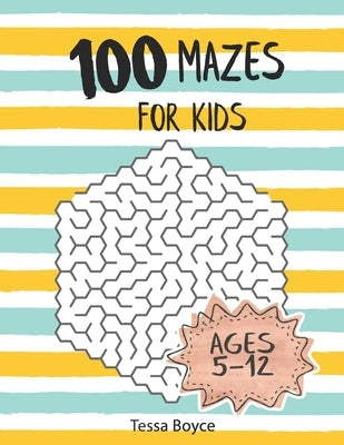 Mazes for Kids: 100 Mazes for kids age 5-12 by Boyce, Tessa