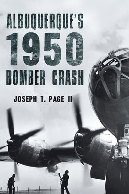 Albuquerque's 1950 Bomber Crash by Page II, Joseph T.