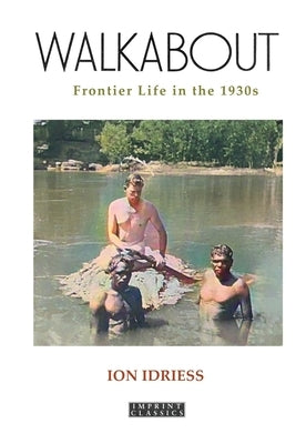 Walkabout: Frontier Life in the 1930s by Idriess, Ion