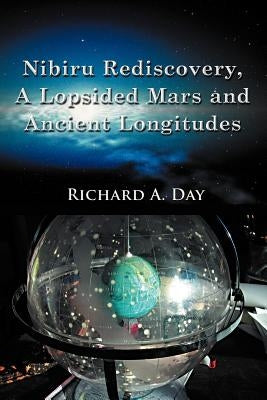 Nibiru Rediscovery, a Lopsided Mars and Ancient Longitudes by Day, Richard A.